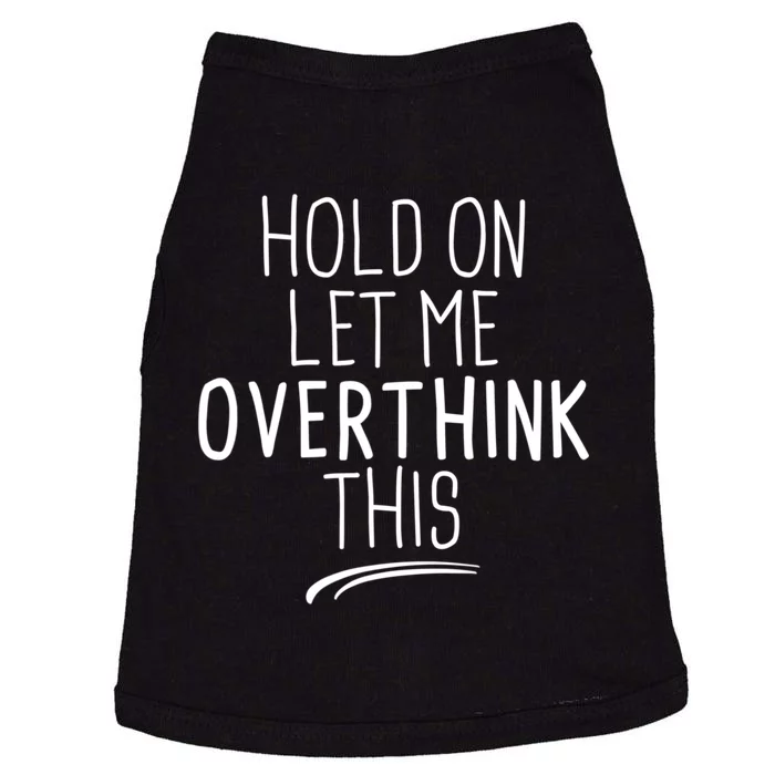 Hold On Let Me Overthink This Funny Sarcastic Quotes Doggie Tank