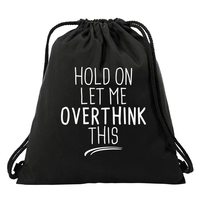 Hold On Let Me Overthink This Funny Sarcastic Quotes Drawstring Bag