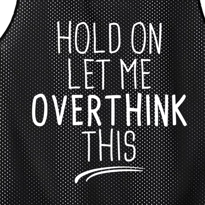 Hold On Let Me Overthink This Funny Sarcastic Quotes Mesh Reversible Basketball Jersey Tank