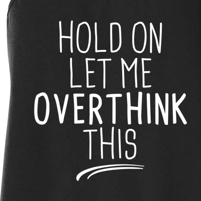 Hold On Let Me Overthink This Funny Sarcastic Quotes Women's Racerback Tank