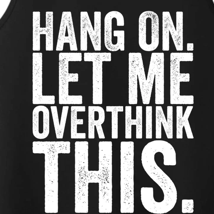 Hang On Let Me Overthink This Funny Sarcastic Funny Gift Performance Tank