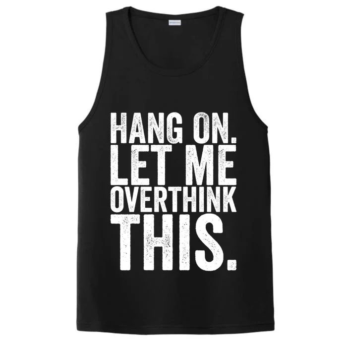 Hang On Let Me Overthink This Funny Sarcastic Funny Gift Performance Tank