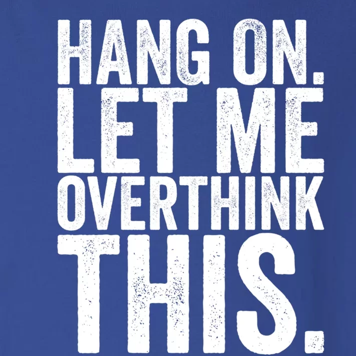 Hang On Let Me Overthink This Funny Sarcastic Funny Gift Toddler Long Sleeve Shirt