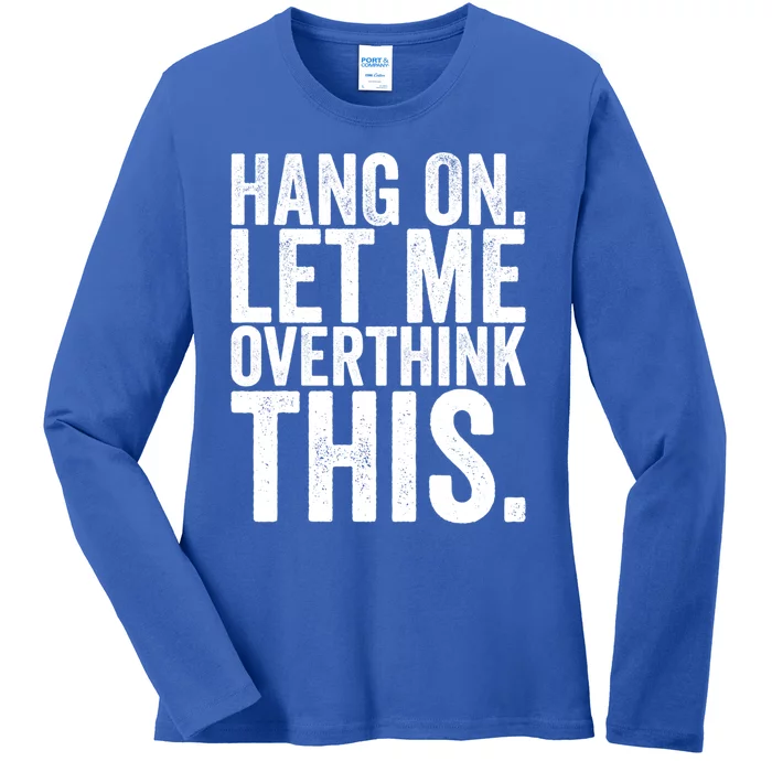 Hang On Let Me Overthink This Funny Sarcastic Funny Gift Ladies Long Sleeve Shirt