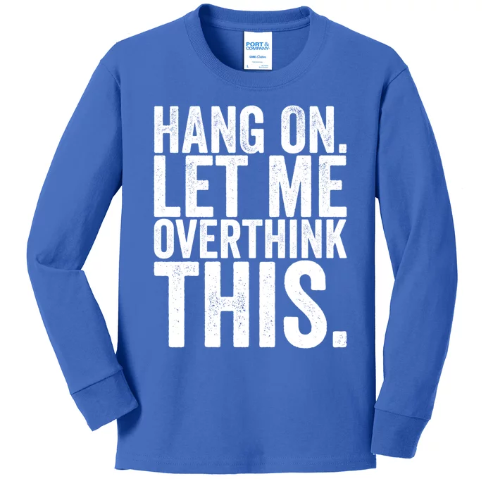 Hang On Let Me Overthink This Funny Sarcastic Funny Gift Kids Long Sleeve Shirt