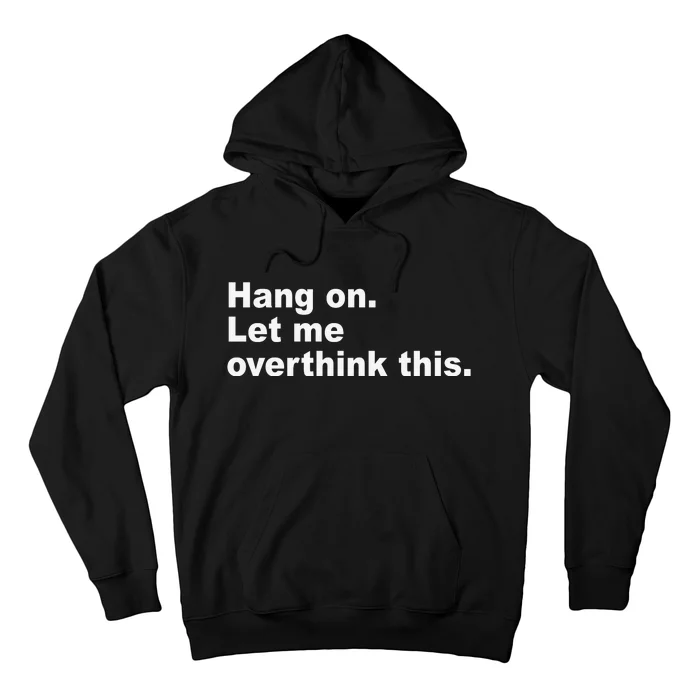 Hang On Let Me Overthink This Funny Hoodie