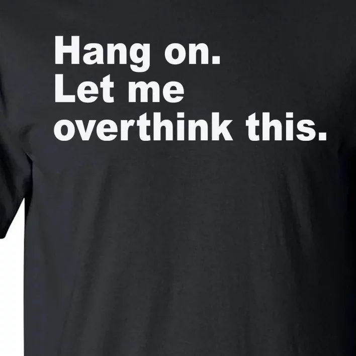 Hang On Let Me Overthink This Funny Tall T-Shirt