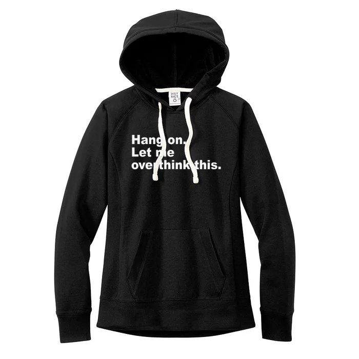 Hang On Let Me Overthink This Funny Women's Fleece Hoodie