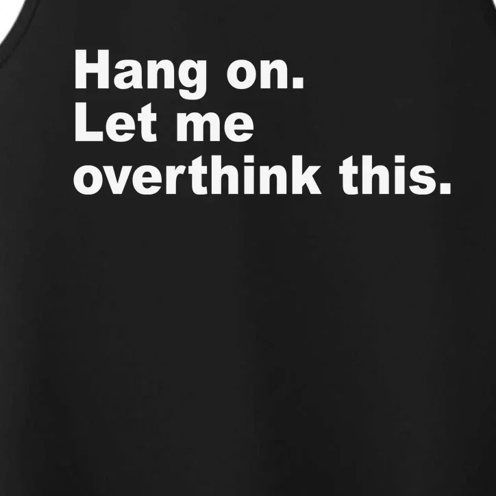 Hang On Let Me Overthink This Funny Performance Tank