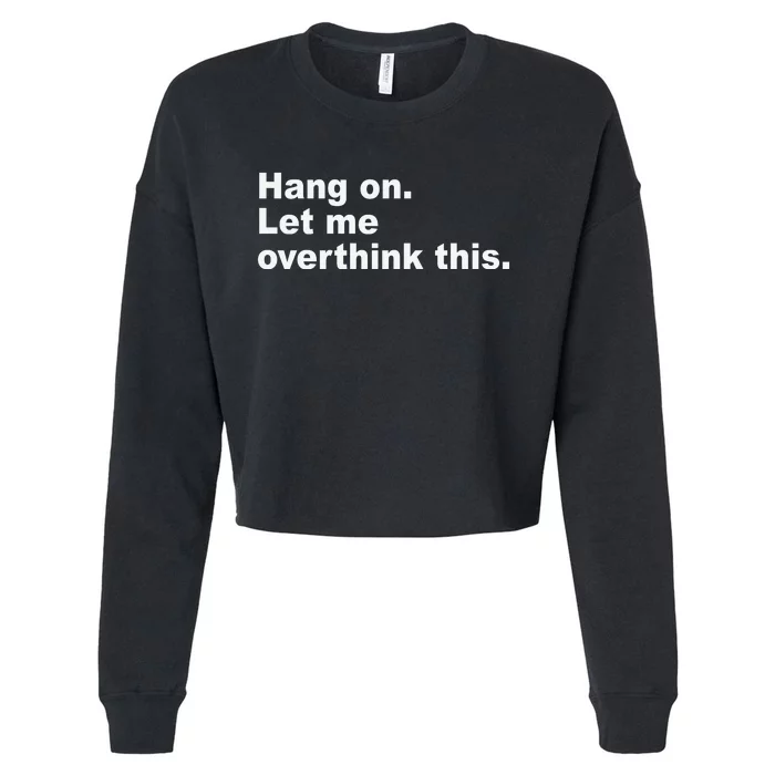 Hang On Let Me Overthink This Funny Cropped Pullover Crew