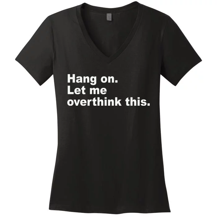 Hang On Let Me Overthink This Funny Women's V-Neck T-Shirt