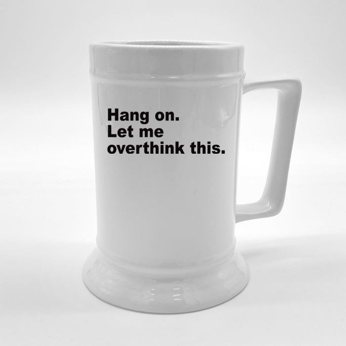 Hang On Let Me Overthink This Funny Front & Back Beer Stein