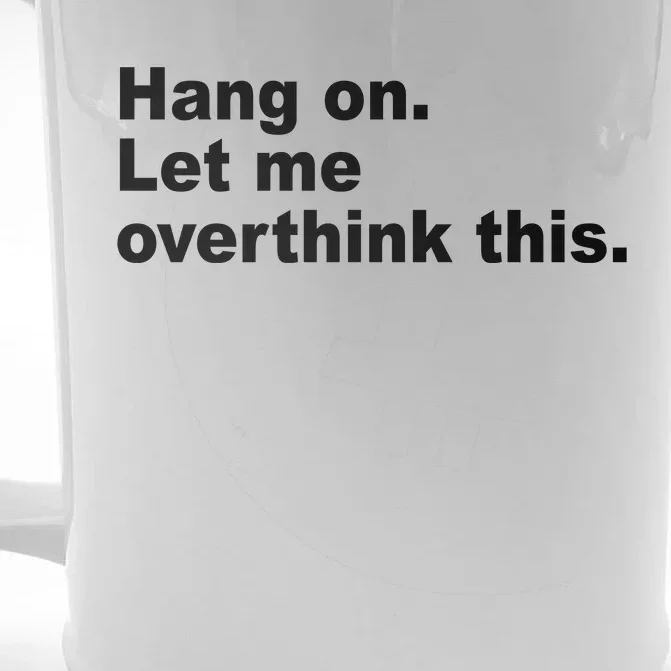 Hang On Let Me Overthink This Funny Front & Back Beer Stein