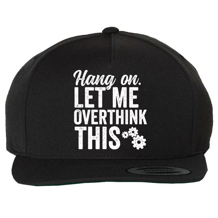 Hang On Let Me Overthink This Rough Gears Gift Wool Snapback Cap