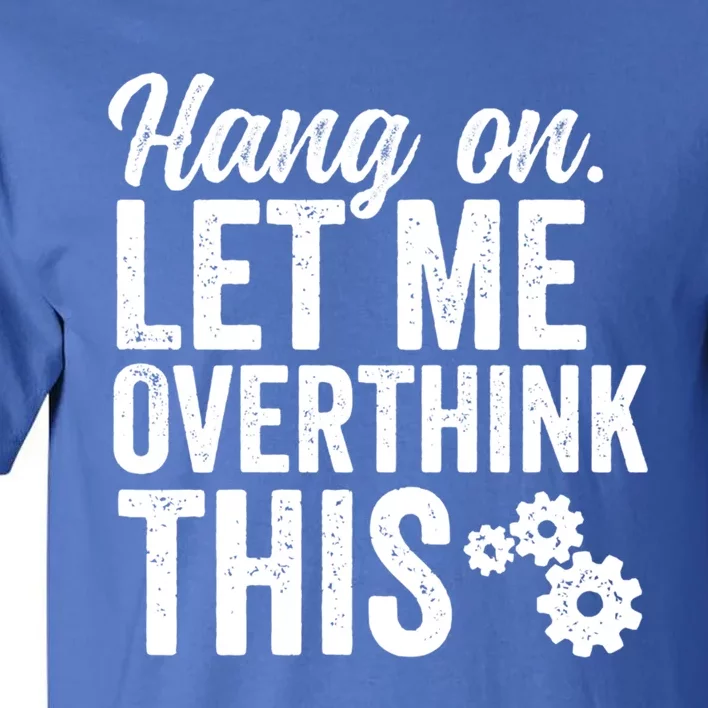 Hang On Let Me Overthink This Rough Gears Gift Tall T-Shirt