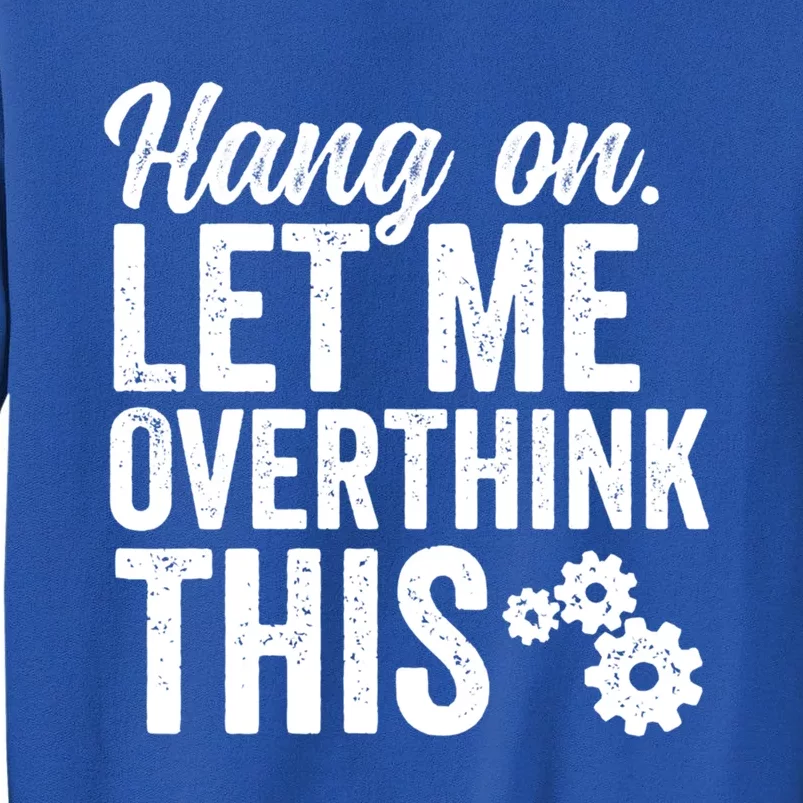 Hang On Let Me Overthink This Rough Gears Gift Tall Sweatshirt