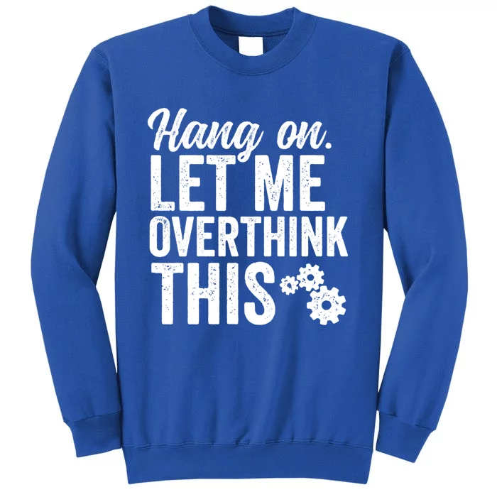 Hang On Let Me Overthink This Rough Gears Gift Tall Sweatshirt