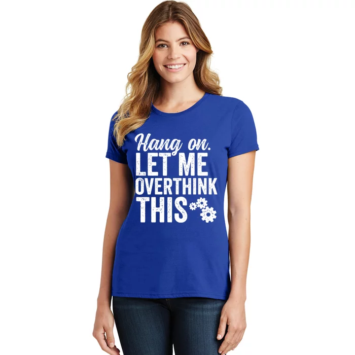 Hang On Let Me Overthink This Rough Gears Gift Women's T-Shirt