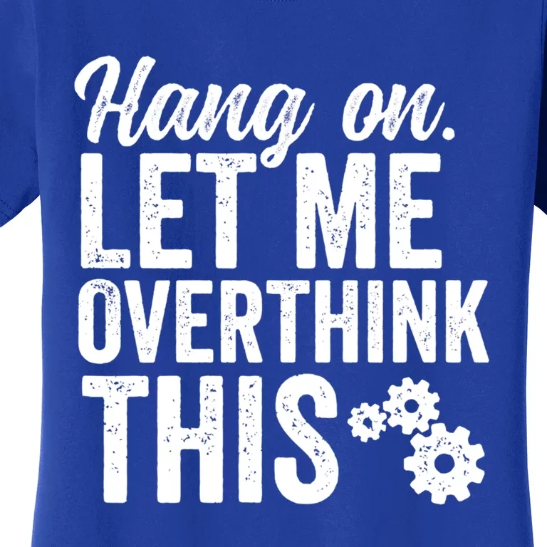 Hang On Let Me Overthink This Rough Gears Gift Women's T-Shirt