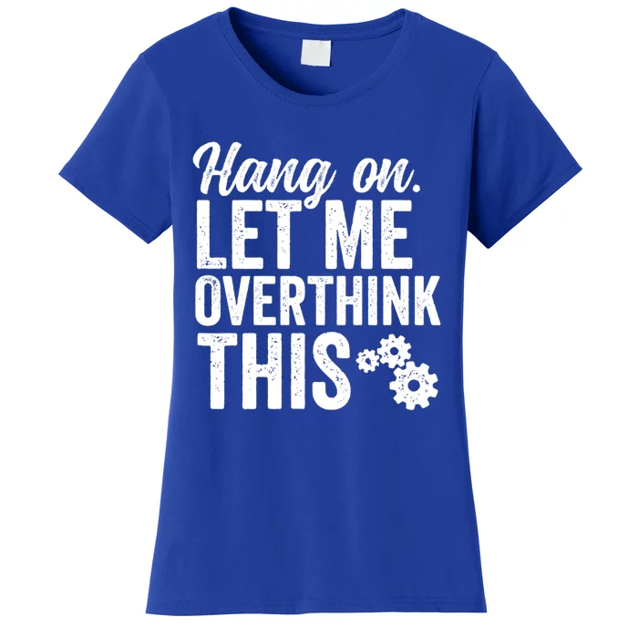 Hang On Let Me Overthink This Rough Gears Gift Women's T-Shirt