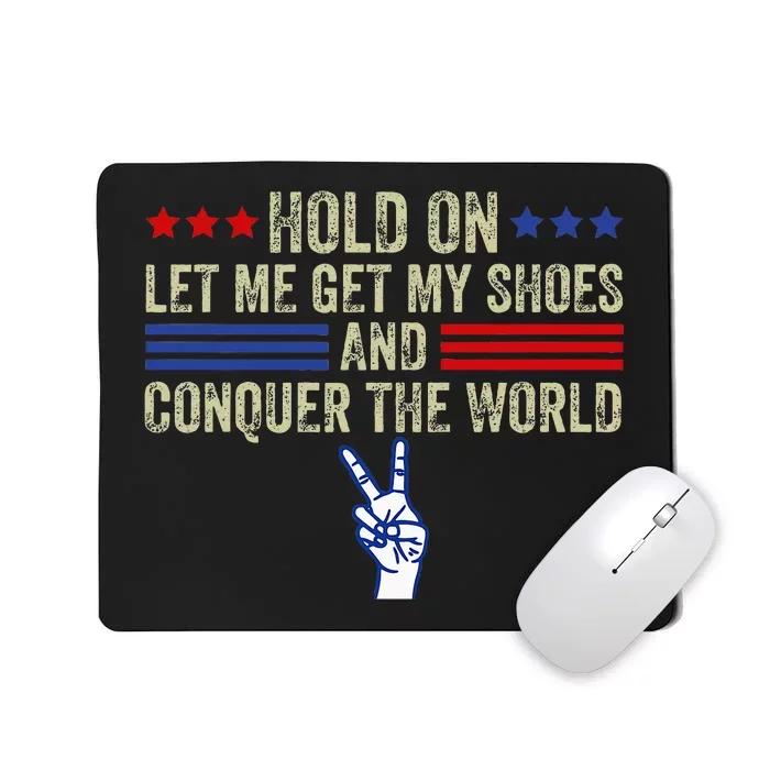 Hold On Let Me Get My Shoes And Conquer The World Running Mousepad