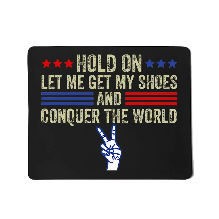 Hold On Let Me Get My Shoes And Conquer The World Running Mousepad