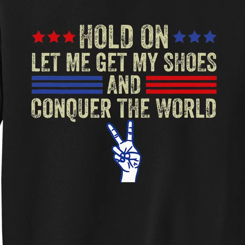 Hold On Let Me Get My Shoes And Conquer The World Running Tall Sweatshirt