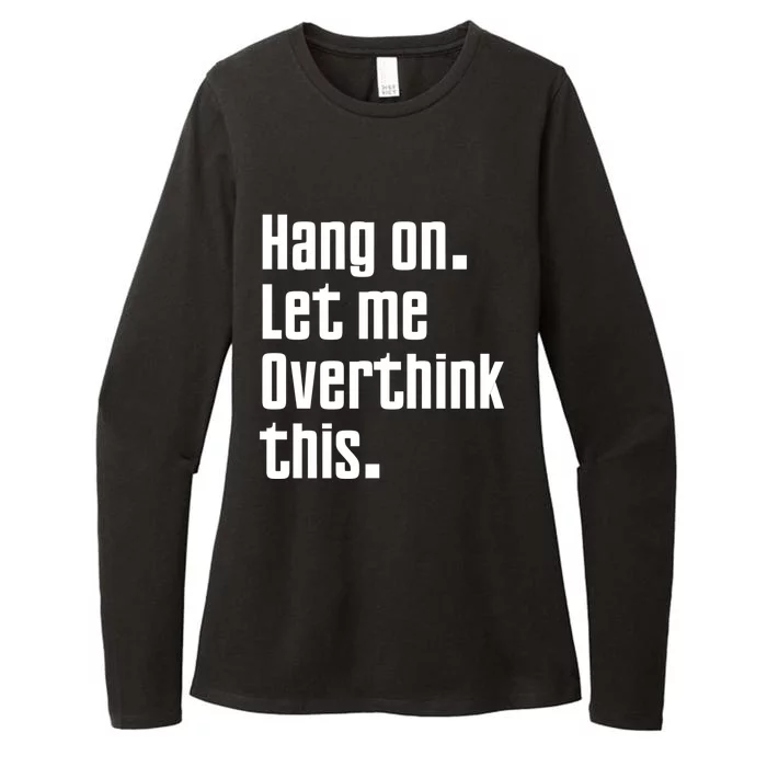 Hang On Let Me Overthink This Awkward Funny Gift Womens CVC Long Sleeve Shirt