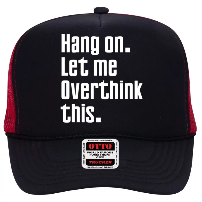 Hang On Let Me Overthink This Awkward Funny Gift High Crown Mesh Trucker Hat