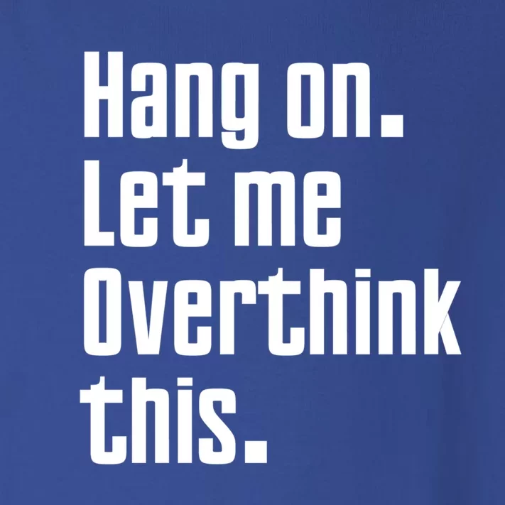 Hang On Let Me Overthink This Awkward Funny Gift Toddler Long Sleeve Shirt