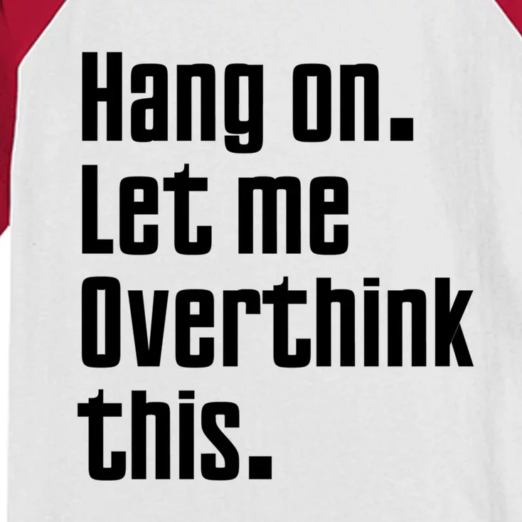 Hang On Let Me Overthink This Awkward Funny Gift Kids Colorblock Raglan Jersey