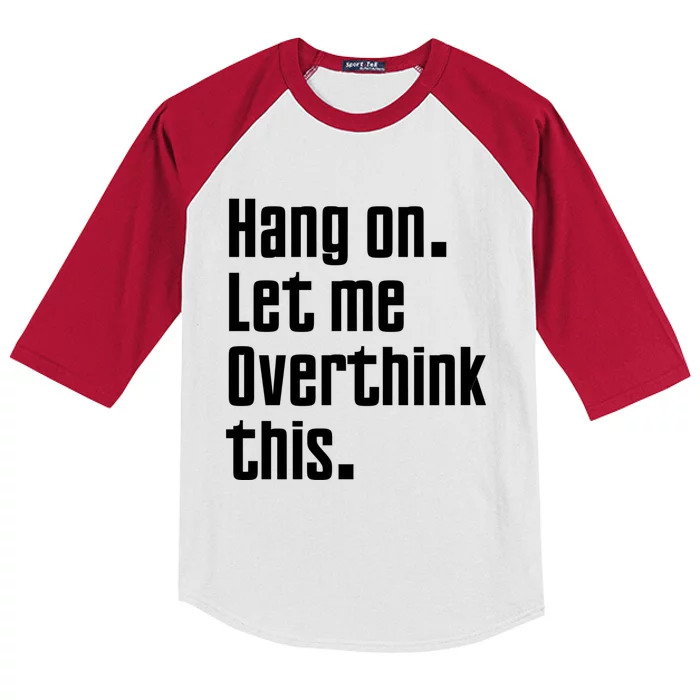 Hang On Let Me Overthink This Awkward Funny Gift Kids Colorblock Raglan Jersey