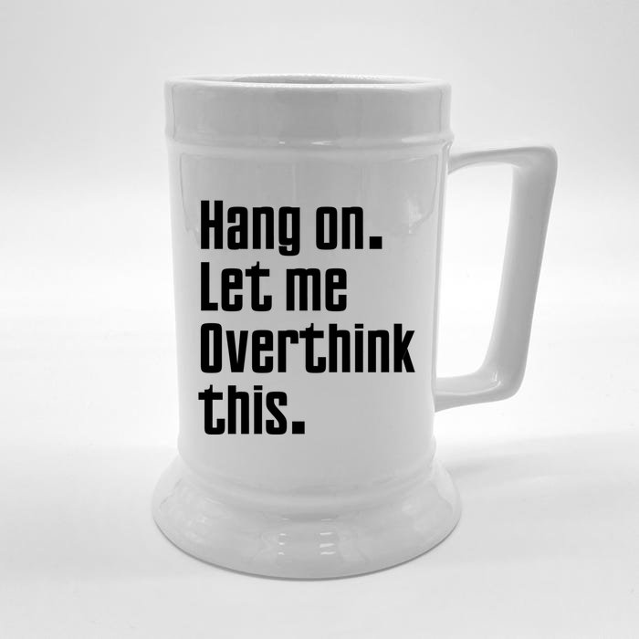 Hang On Let Me Overthink This Awkward Funny Gift Front & Back Beer Stein