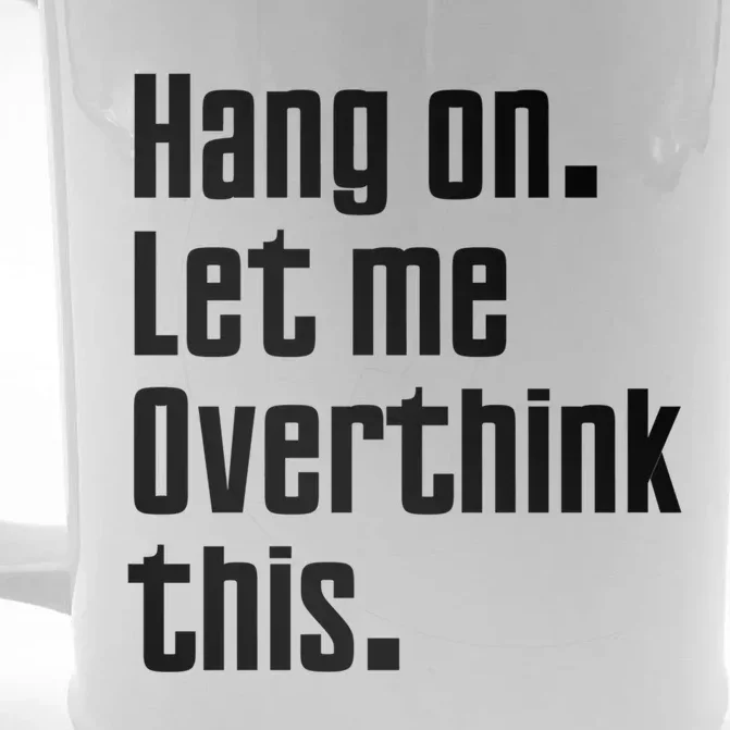 Hang On Let Me Overthink This Awkward Funny Gift Front & Back Beer Stein