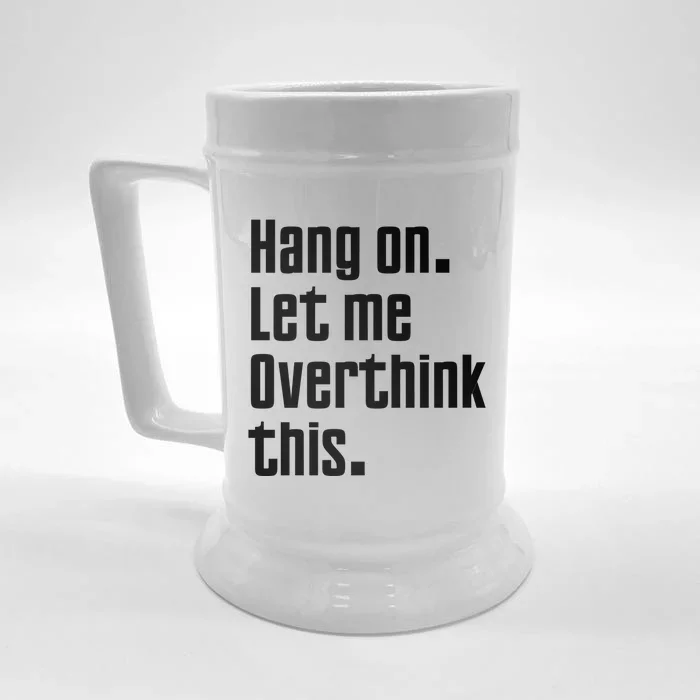 Hang On Let Me Overthink This Awkward Funny Gift Front & Back Beer Stein