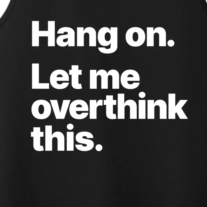 Hang On Let Me Overthink This Gift Performance Tank