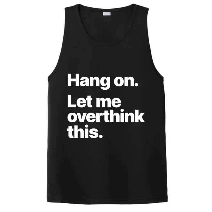 Hang On Let Me Overthink This Gift Performance Tank