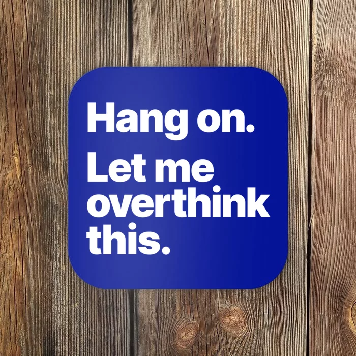 Hang On Let Me Overthink This Gift Coaster