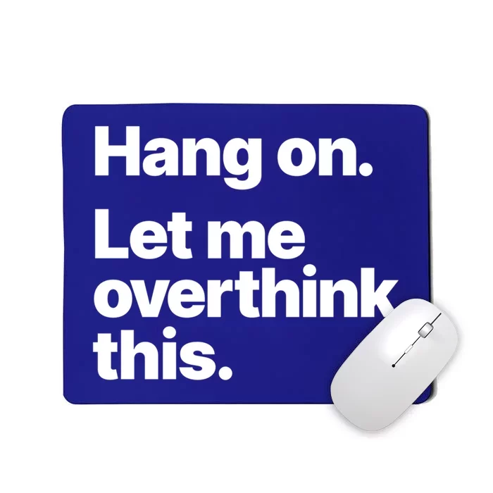 Hang On Let Me Overthink This Gift Mousepad