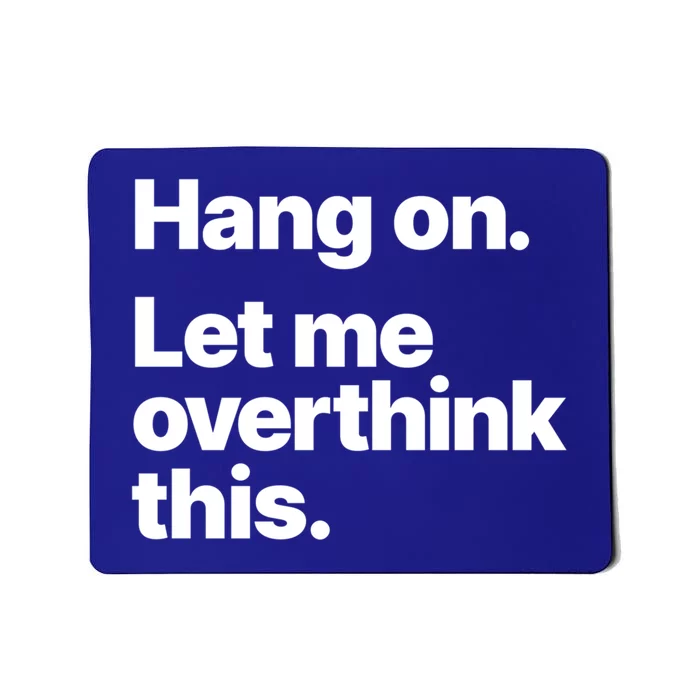 Hang On Let Me Overthink This Gift Mousepad