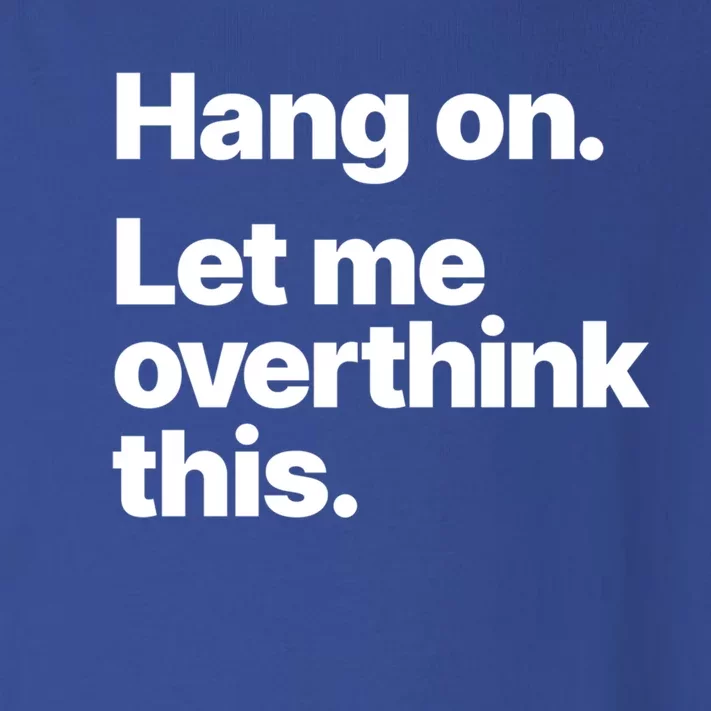 Hang On Let Me Overthink This Gift Toddler Long Sleeve Shirt