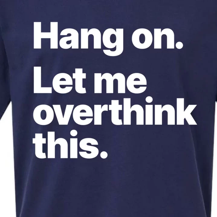 Hang On Let Me Overthink This Gift Sueded Cloud Jersey T-Shirt