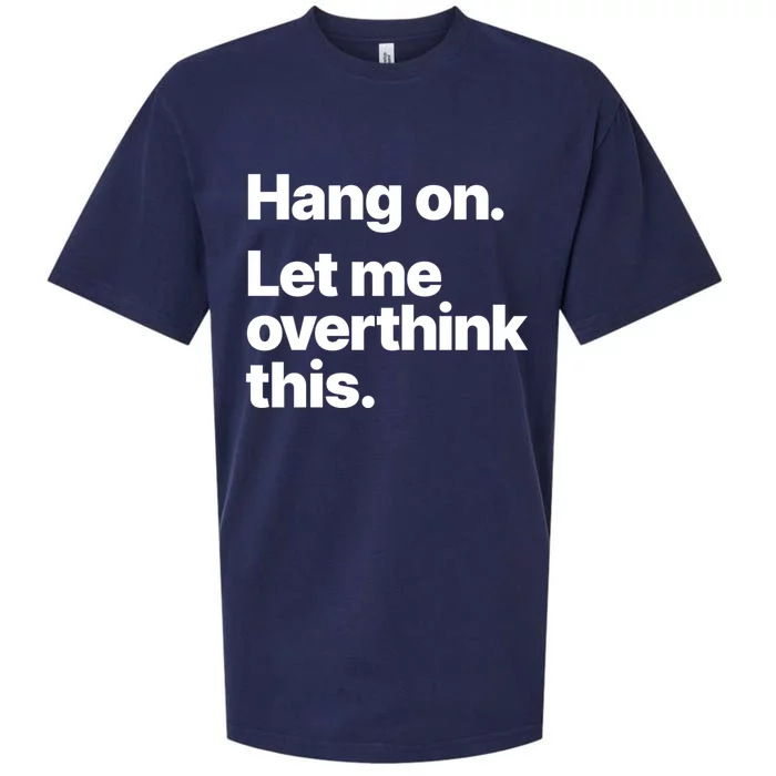 Hang On Let Me Overthink This Gift Sueded Cloud Jersey T-Shirt