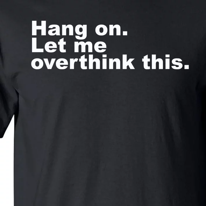 Hang On. Let Me Overthink This Tall T-Shirt