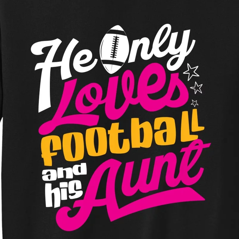 He Only Loves Football Aunt Auntie Wo Tall Sweatshirt