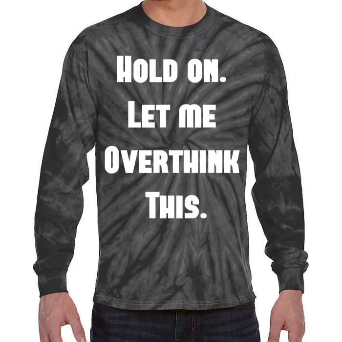 Hold On Let Me Overthink This Tie-Dye Long Sleeve Shirt