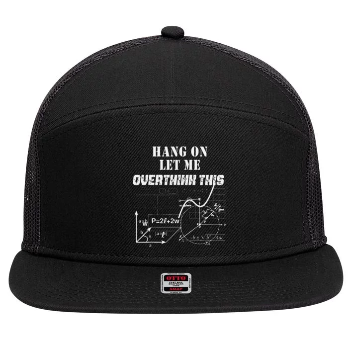 Hang On Let Me Overthink This Back To School Math TeacherS 7 Panel Mesh Trucker Snapback Hat