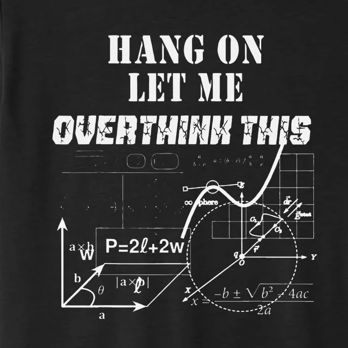 Hang On Let Me Overthink This Back To School Math TeacherS ChromaSoft Performance T-Shirt