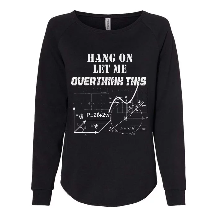 Hang On Let Me Overthink This Back To School Math TeacherS Womens California Wash Sweatshirt