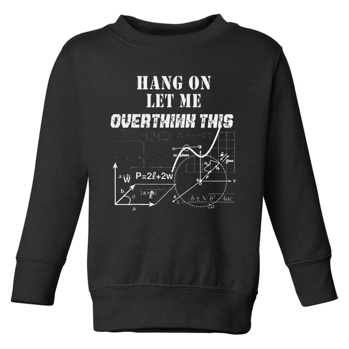 Hang On Let Me Overthink This Back To School Math TeacherS Toddler Sweatshirt